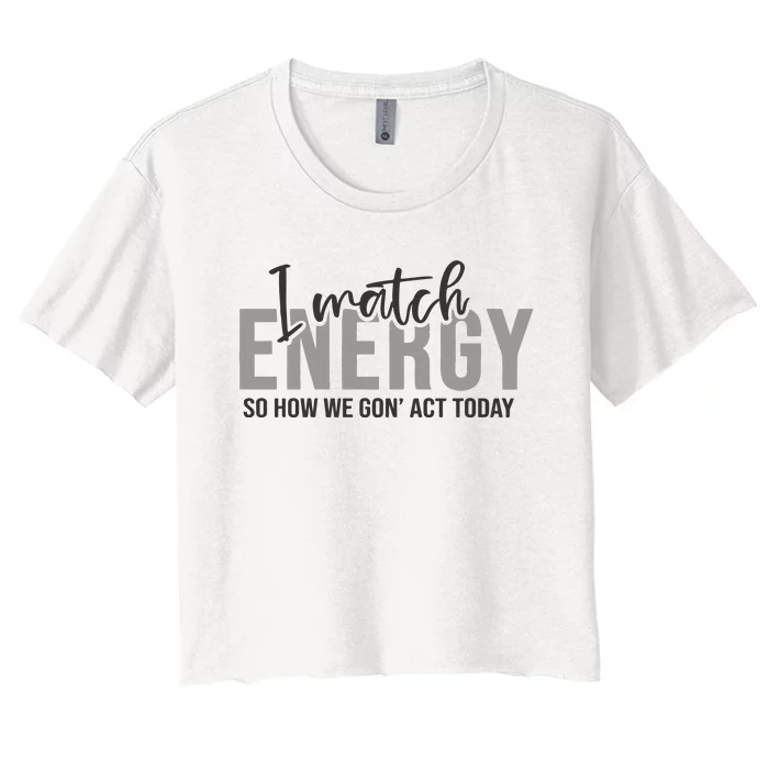 I Match Energy Funny Sayings Women's Crop Top Tee