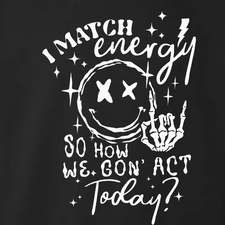 I Match Energy So How We Gone Act Today Funny Skeleton Hand Toddler Hoodie