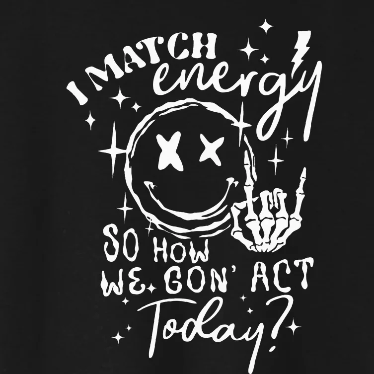 I Match Energy So How We Gone Act Today Funny Skeleton Hand Women's Crop Top Tee