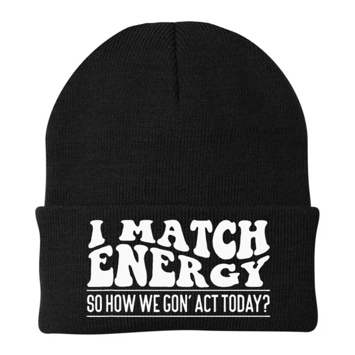 I Match Eenergy So How We Gone Act Today I Match Energy Knit Cap Winter Beanie