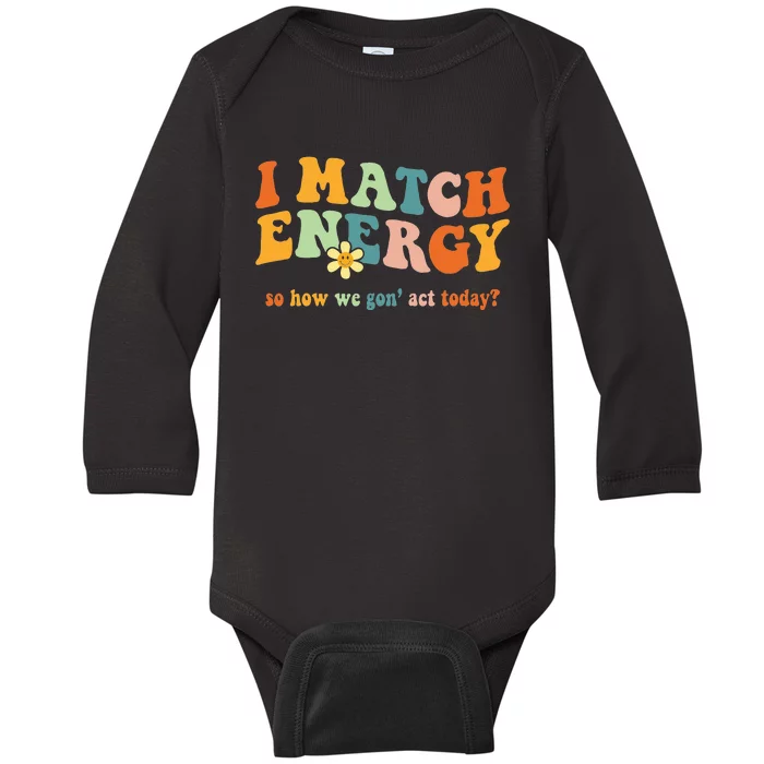 I Match Energy Sarcastic Hustler Baby Long Sleeve Bodysuit