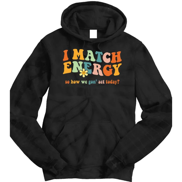 I Match Energy Sarcastic Hustler Tie Dye Hoodie