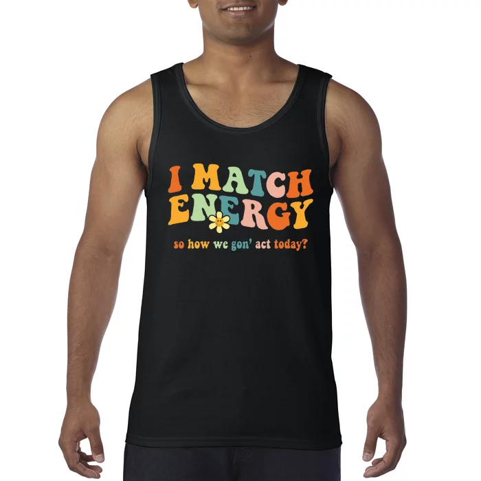 I Match Energy Sarcastic Hustler Tank Top