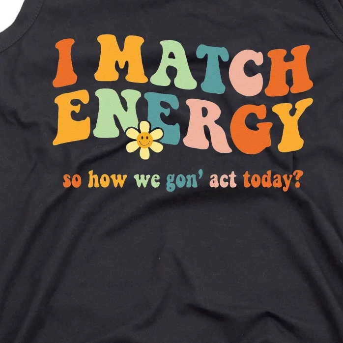 I Match Energy Sarcastic Hustler Tank Top