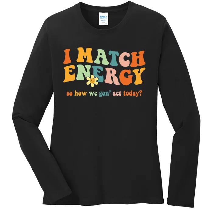 I Match Energy Sarcastic Hustler Ladies Long Sleeve Shirt