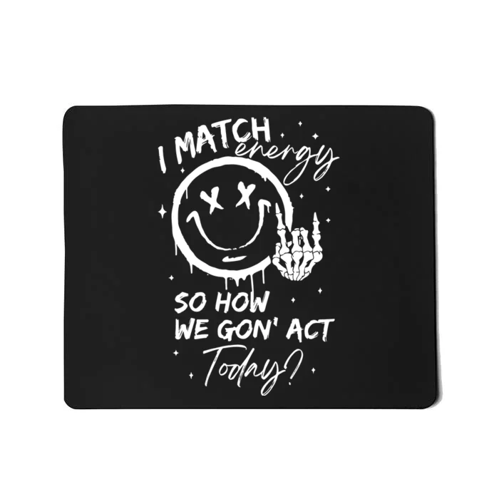 I Match Energy Energy Funny Quote Sassy Hustler Mousepad