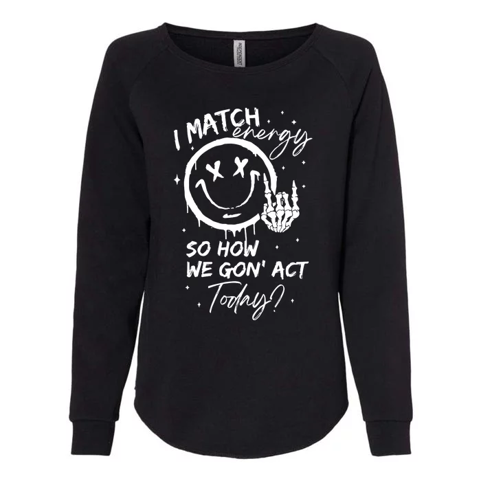 I Match Energy Energy Funny Quote Sassy Hustler Womens California Wash Sweatshirt