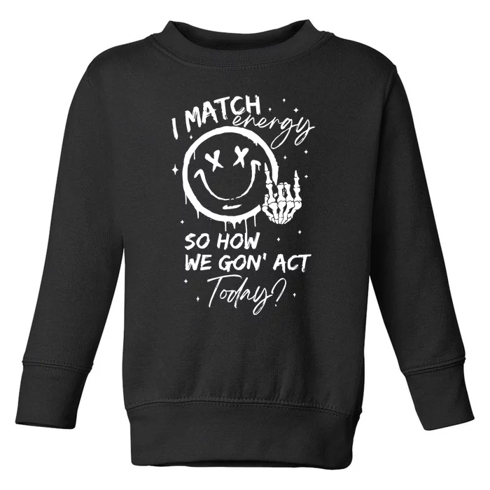 I Match Energy Energy Funny Quote Sassy Hustler Toddler Sweatshirt