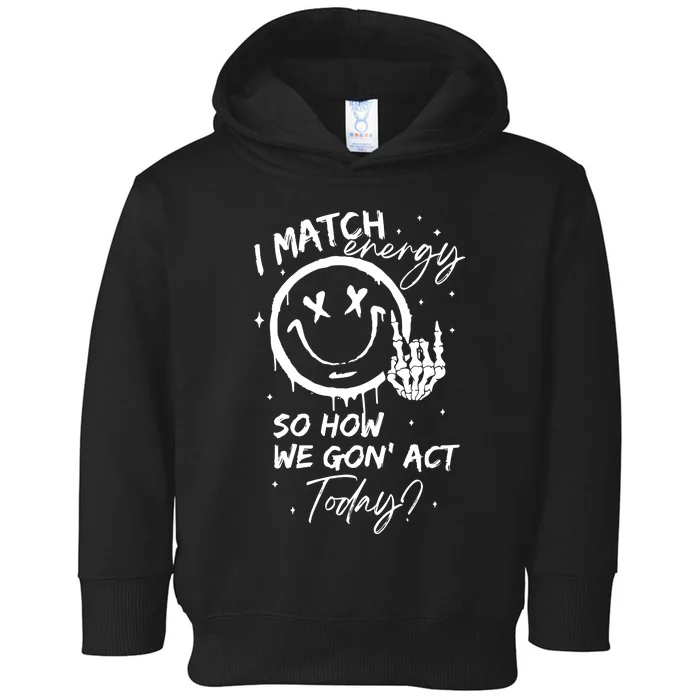 I Match Energy Energy Funny Quote Sassy Hustler Toddler Hoodie