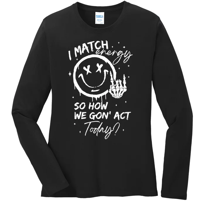 I Match Energy Energy Funny Quote Sassy Hustler Ladies Long Sleeve Shirt