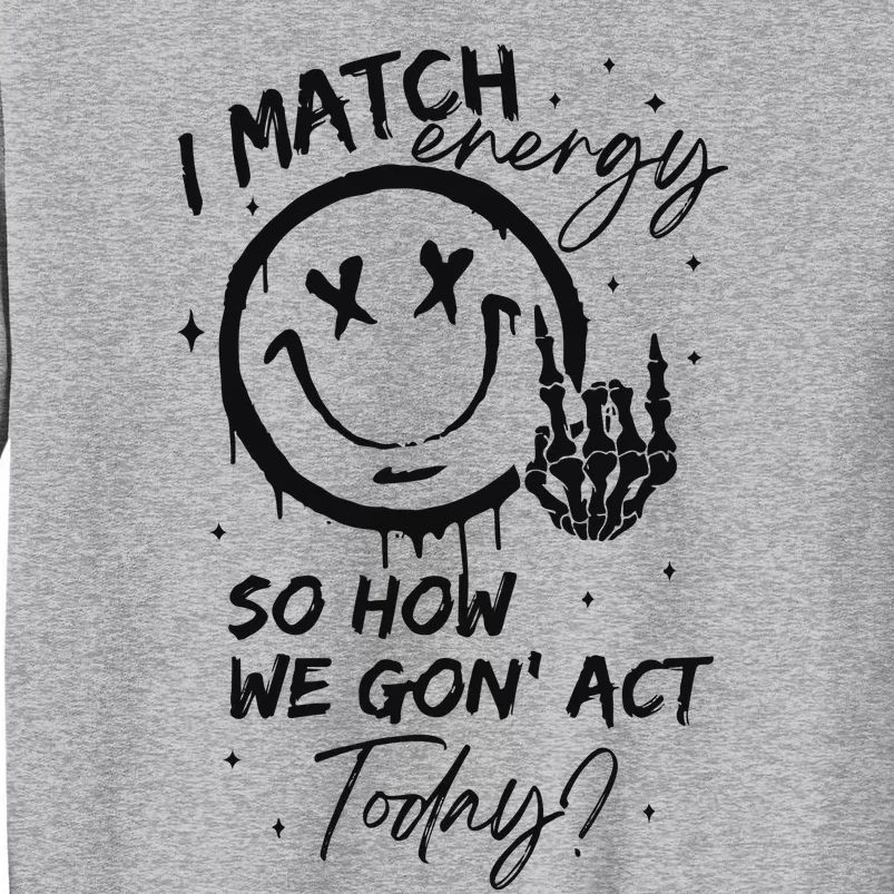 I Match Energy Energy Funny Quote Sassy Hustler Tall Sweatshirt