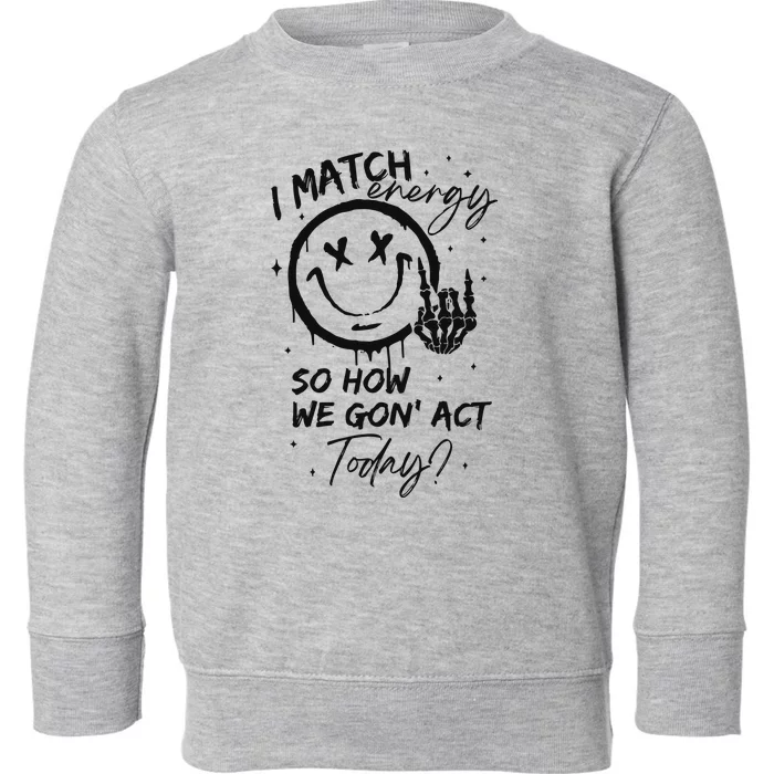 I Match Energy Energy Funny Quote Sassy Hustler Toddler Sweatshirt