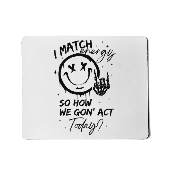 I Match Energy Energy Funny Quote Sassy Hustler Mousepad