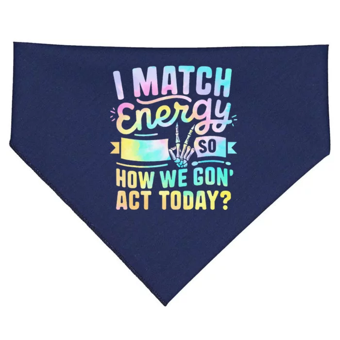 I Match Energy So How We Gone Act Today USA-Made Doggie Bandana