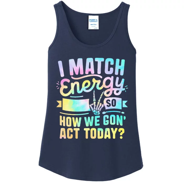 I Match Energy So How We Gone Act Today Ladies Essential Tank