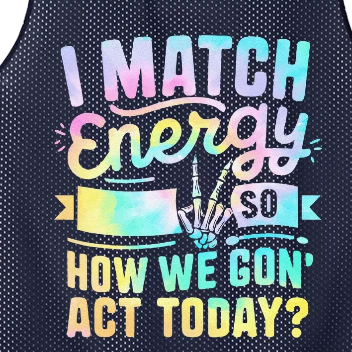 I Match Energy So How We Gone Act Today Mesh Reversible Basketball Jersey Tank