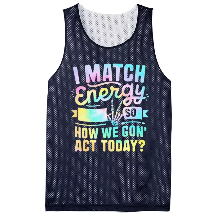 I Match Energy So How We Gone Act Today Mesh Reversible Basketball Jersey Tank