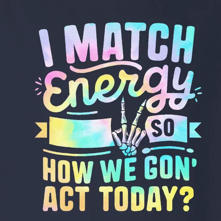 I Match Energy So How We Gone Act Today Toddler Long Sleeve Shirt