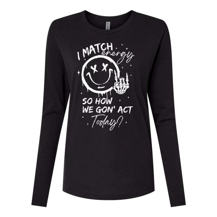 I Match Energy So How We Gon Act Today Womens Cotton Relaxed Long Sleeve T-Shirt