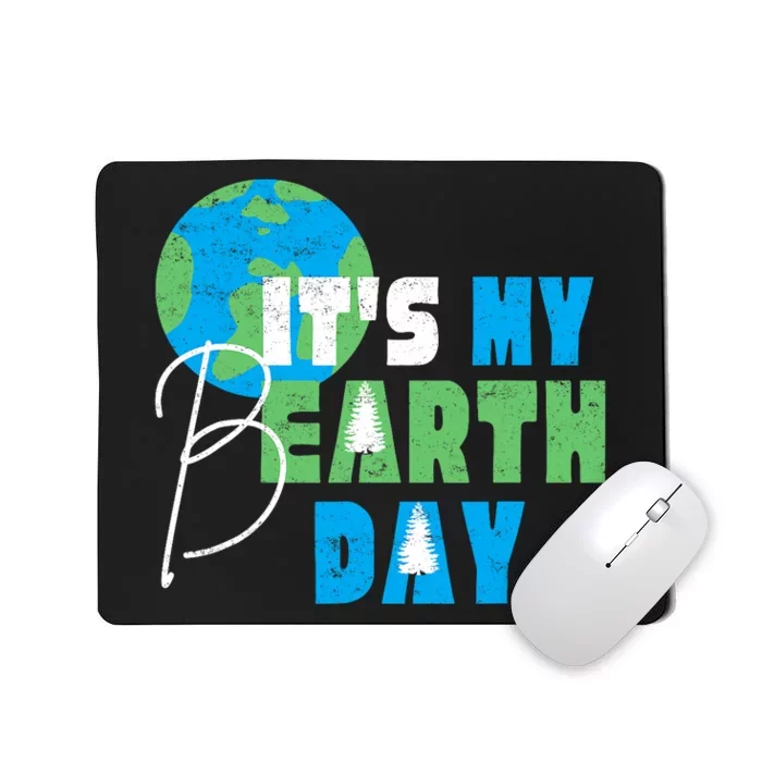 ItS My Earth Day Birthday April 22nd Environmental Advocate Mousepad