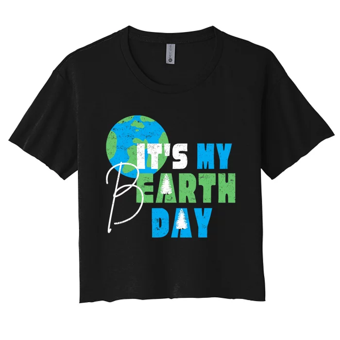 ItS My Earth Day Birthday April 22nd Environmental Advocate Women's Crop Top Tee