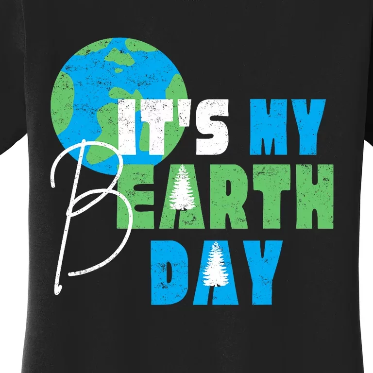 ItS My Earth Day Birthday April 22nd Environmental Advocate Women's T-Shirt