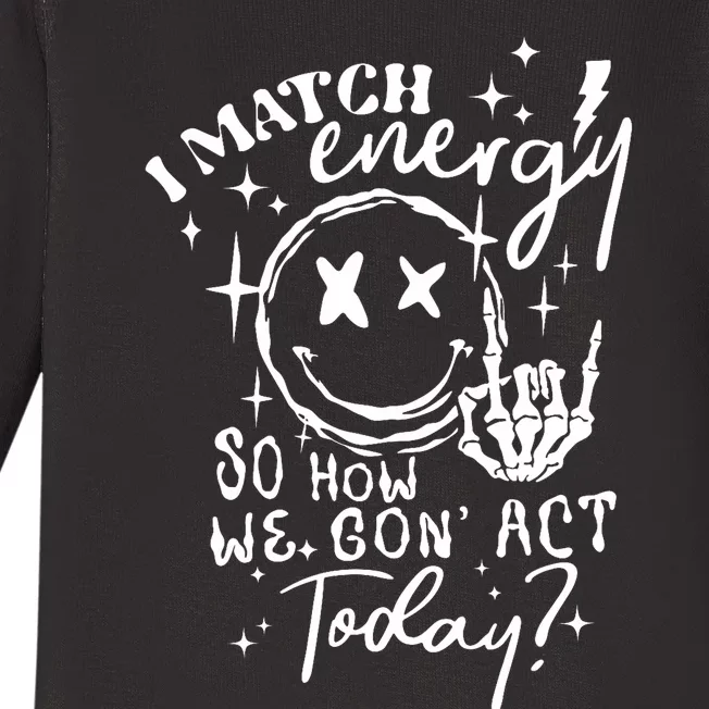 I Match Energy So How We Gone Act Today Funny Skeleton Hand Baby Long Sleeve Bodysuit