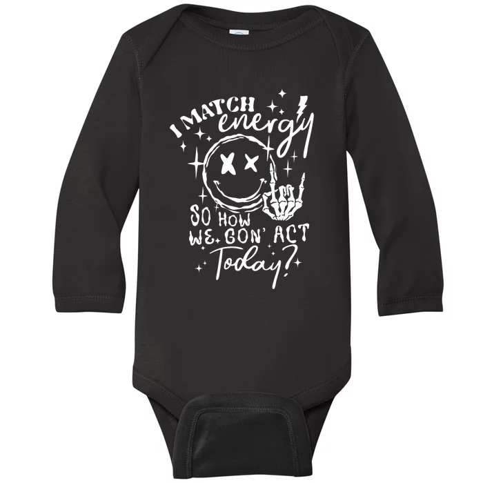 I Match Energy So How We Gone Act Today Funny Skeleton Hand Baby Long Sleeve Bodysuit