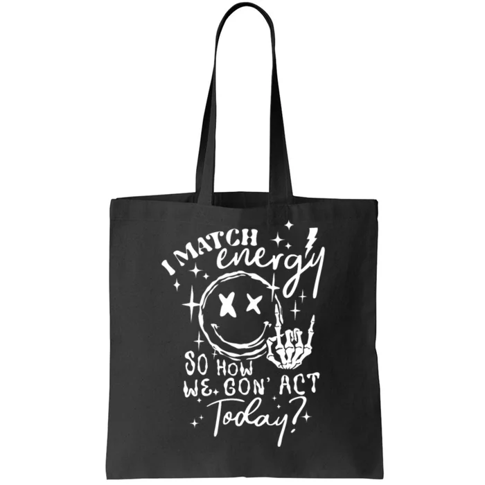 I Match Energy So How We Gone Act Today Funny Skeleton Hand Tote Bag