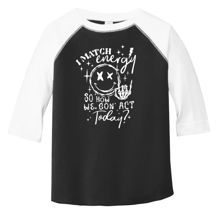 I Match Energy So How We Gone Act Today Funny Skeleton Hand Toddler Fine Jersey T-Shirt