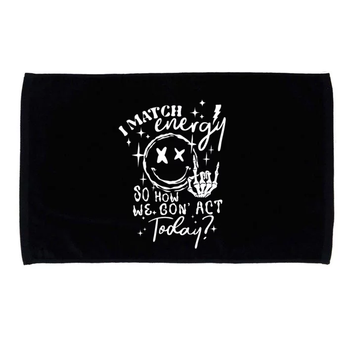 I Match Energy So How We Gone Act Today Funny Skeleton Hand Microfiber Hand Towel