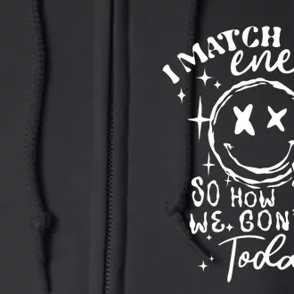 I Match Energy So How We Gone Act Today Funny Skeleton Hand Full Zip Hoodie