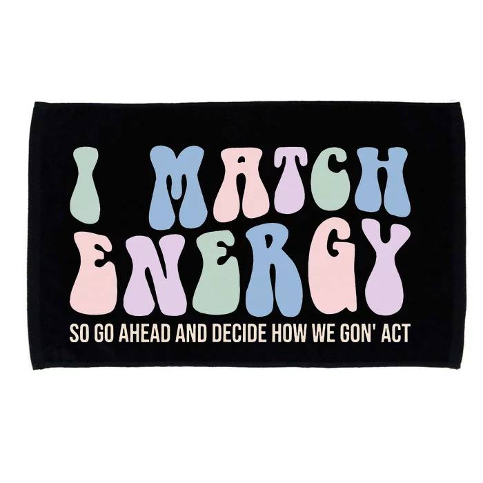 I Match Energy So You Decide Microfiber Hand Towel