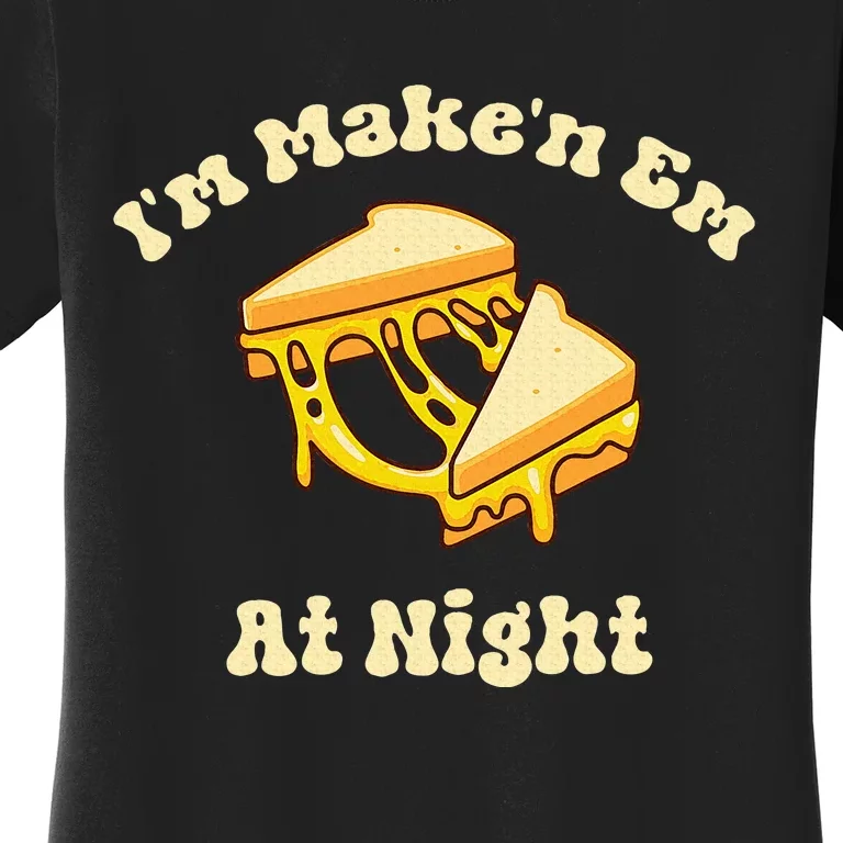 IM Makin Em At Night Meme Grilled Cheese Sandwich Fast Food Women's T-Shirt