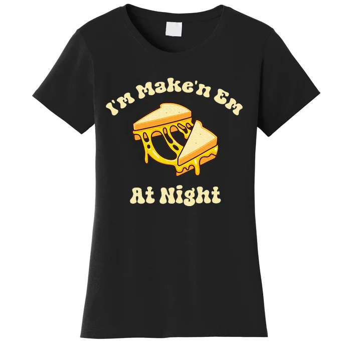 IM Makin Em At Night Meme Grilled Cheese Sandwich Fast Food Women's T-Shirt