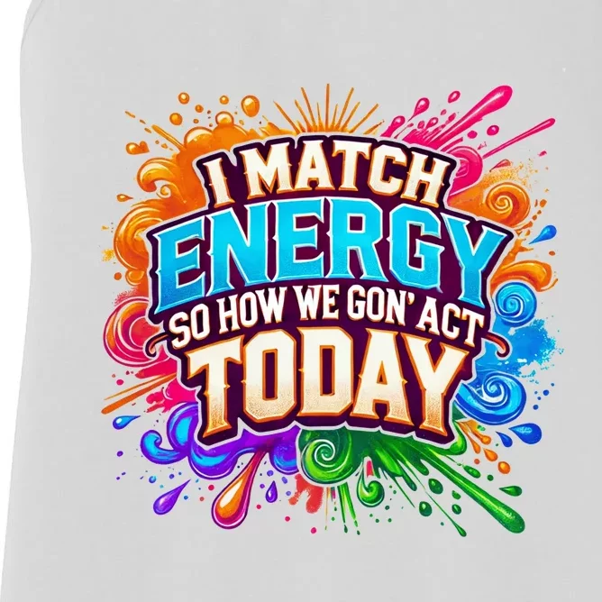 I Match Energy So How We Gon Act Today Women's Racerback Tank