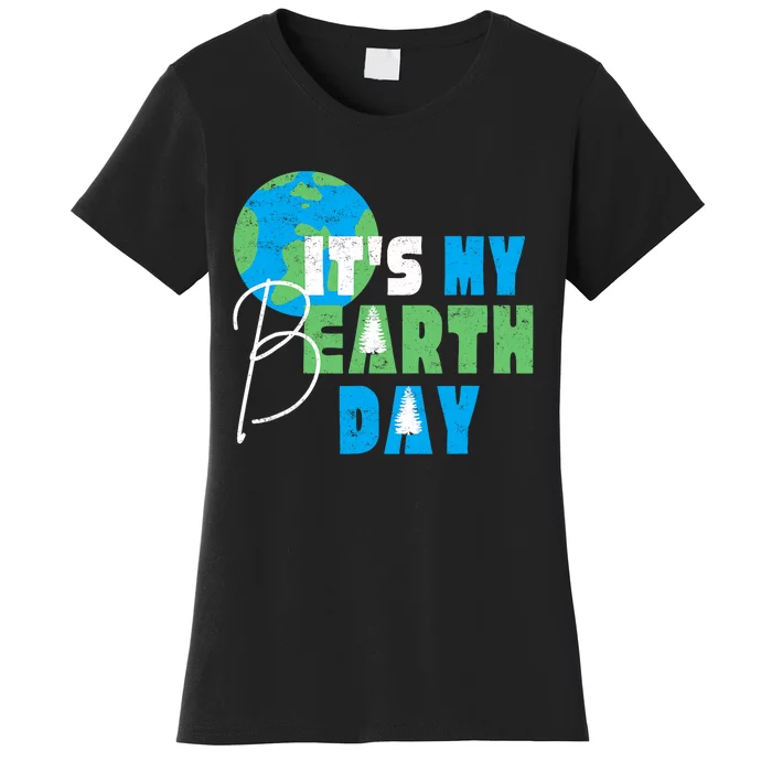 ItS My Earth Day Birthday April 22nd Environmental Advocate Women's T-Shirt