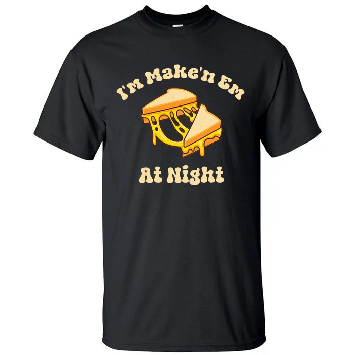 Im Makin Em At Night Tall T-Shirt