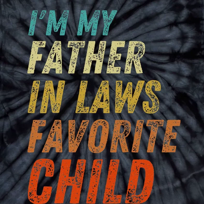 I'm My Father In Laws Favorite Child Father's Day Tie-Dye T-Shirt