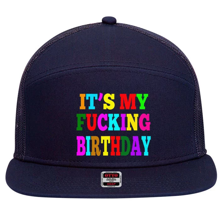 It's My Fucking Birthday Funny Happy Birthday Party HBD Gift 7 Panel Mesh Trucker Snapback Hat