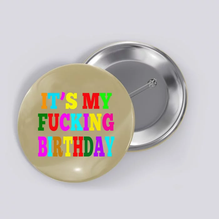 It's My Fucking Birthday Funny Happy Birthday Party HBD Gift Button