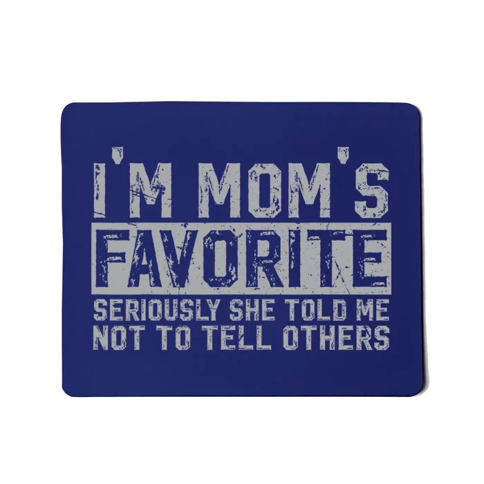 IM MomS Favorite Seriously She Told Me Not To Tell Others Mousepad