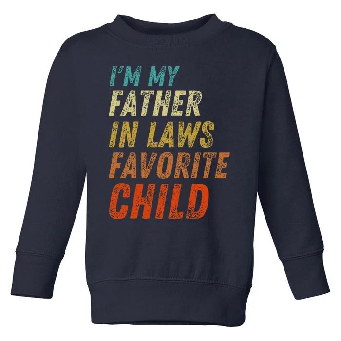 I'm My Father In Laws Favorite Child Father's Day Toddler Sweatshirt