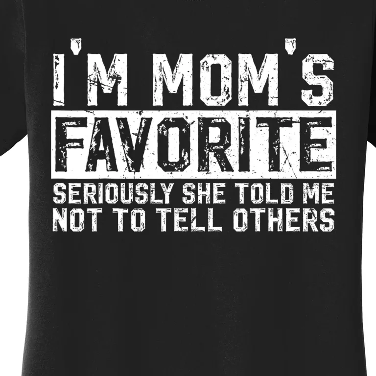 IM MomS Favorite Seriously She Told Me Not To Tell Others Women's T-Shirt