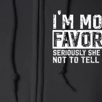 IM MomS Favorite Seriously She Told Me Not To Tell Others Full Zip Hoodie