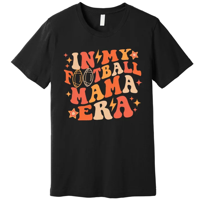 In My Football Mama Era Autumn Fall Thanksgiving Game Day Premium T-Shirt