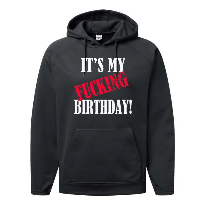 ItS My Fucking Birthday Funny Birthday Party Fuck Bday Performance Fleece Hoodie