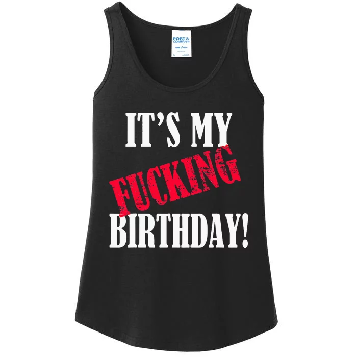 ItS My Fucking Birthday Funny Birthday Party Fuck Bday Ladies Essential Tank