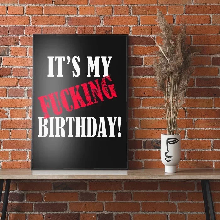 ItS My Fucking Birthday Funny Birthday Party Fuck Bday Poster