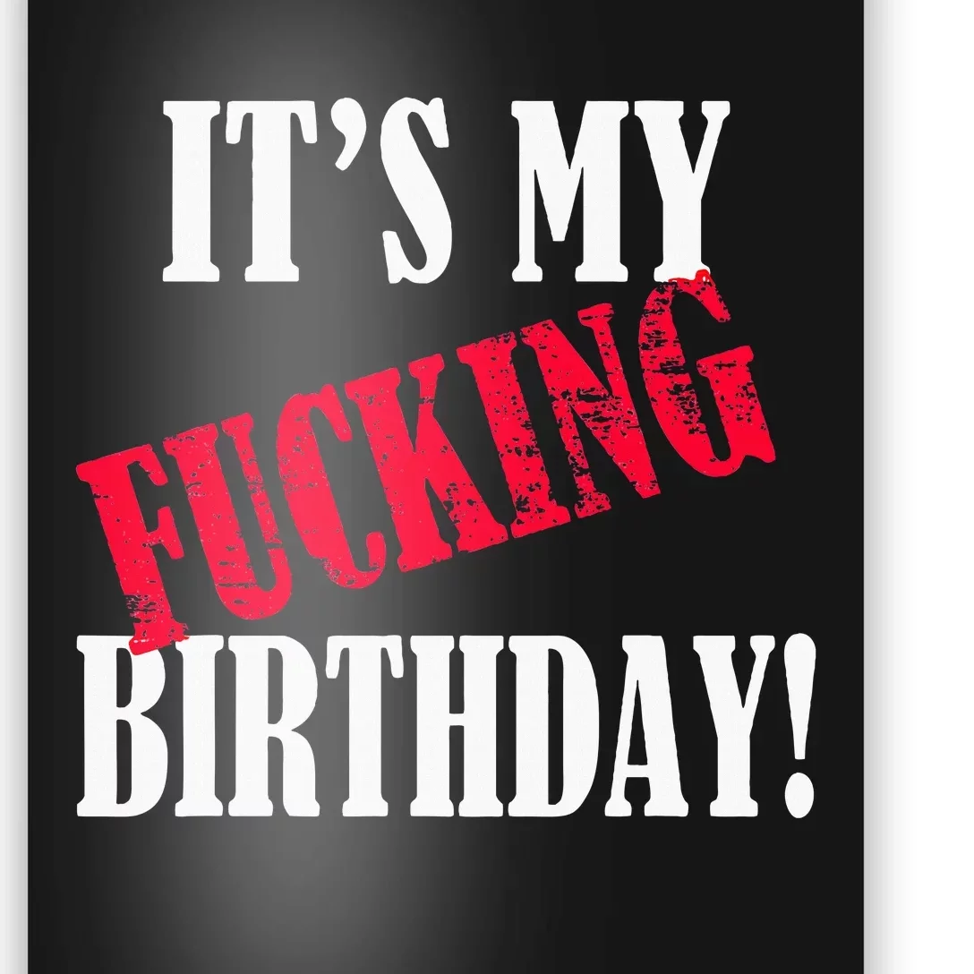 ItS My Fucking Birthday Funny Birthday Party Fuck Bday Poster